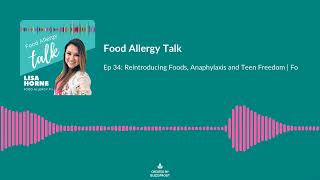 Ep 34 Reintroducing Foods Anaphylaxis and Teen Freedom Food Allergy Talk