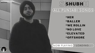 SHUBH Punjabi All Songs | Audio Jukebox | Her | Baller | We Rollin | No Love | Elevated | Offshore