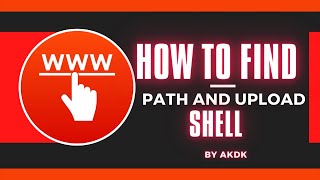 How To Find Path And Upload Shell By AkDk