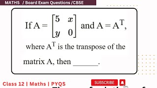 If A=[[5,x],[y,0]] and A=A^T , where A ^T is the transpose of the matrix A then #cbse12maths