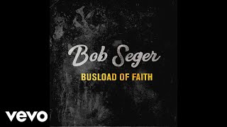 Bob Seger - Busload of Faith (Audio)