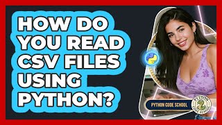 How Do You Read CSV Files Using Python? - Python Code School