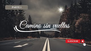 CAMINO SIN VUELTA: PARTE 5