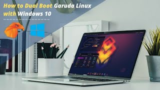 How To Dual Boot Garuda Linux Alongside With Windows 10