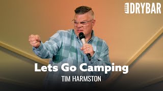Camping Is Only Fun If You Actually Enjoy Camping. Tim Harmston