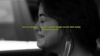 stevan pasaribu - belum siap kehilangan [cover tami aulia] (slowed reverb+lyrics)