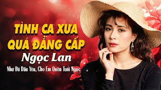 Như Đã Dấu Yêu, Cho Em Quên Tuổi Ngọc - DANH CA NGỌC LAN | Tình Khúc Vạn Người Say Mê