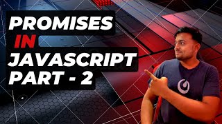 Handling Async code using Promises in JavaScript | Promises in JavaScript | Part 2