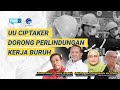 UU CIPTAKER DORONG PERLINDUNGAN KERJA BURUH