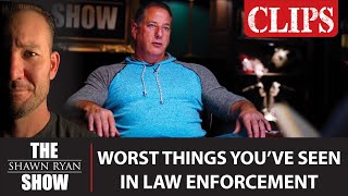 The Worst Things You've Seen as a Law Enforcement Officer