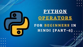 Python Tutorial | Python Course | Operators | For Beginners In Hindi [ Part-6]