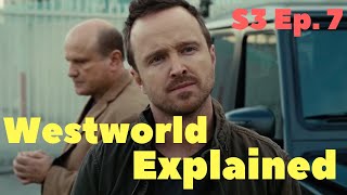 Westworld Season 3 Episode 7 Explained