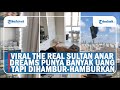 VIRAL THE REAL SULTAN ANAR DREAMS PUNYA BANYAK UANG TAPI DIHAMBUR-HAMBURKAN