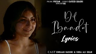 Dil Ibaadat Lyrics | Tum Mile | Emraan Hashmi, Soha Ali K| Pritam, KK | Sayeed Quadri | Lyrics Jain