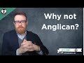 Why I Am Not Anglican