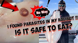 I Found Parasites (Worms) In My Halibut!!!! Is It Safe To Eat ?