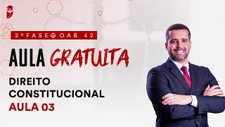 2ª Fase - OAB 42 | Aula Gratuita de Direito Constitucional - Aula 3