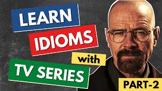 Learn English Idioms with TV Series & Movies | Part 2 Most Common English Idioms - Vocabulary