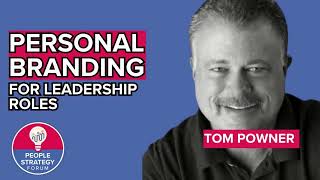 Personal Branding for Leadership Roles | People Strategy Forum | Career Growth with Tom Powner