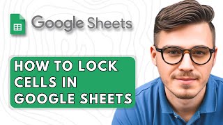 How To Lock Cells in Google Sheets [2025 Guide]