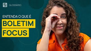 Boletim Focus: o que é, como ler e como pode te ajudar| Inteligência Financeira