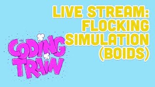 Coding Train Live 162: Flocking Simulation("Boids")