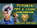 TIPS & TUTORIAL ROTASI, FARMING, LANING CLAUDE TERBARU KETIKA HARD GAME! (AUTO WIN STREAK) - MLBB