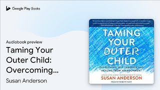 Taming Your Outer Child: Overcoming… by Susan Anderson · Audiobook preview