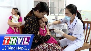 THVL | Sức khỏe của bạn: Chủ động phòng ngừa bệnh Sởi cho trẻ em