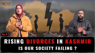 Episode 4   ||   Increasing Divorce Rates in Kashmir: An In Depth Look   ||   Kashmir ki Kahaniyan