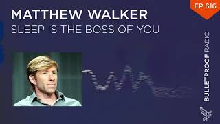 Sleep is the Boss of You – Matthew Walker, Ph.D.