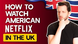 How to Watch American Netflix in The UK