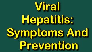 Viral Hepatitis: Symptoms And Prevention