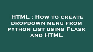 HTML : How to create dropdown menu from python list using Flask and HTML