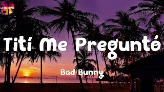 Bad Bunny - Tití Me Preguntó (Letra/Lyrics) | Tití me preguntó si tengo mucha' novia', mucha' novia'