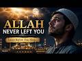 ALLAH NEVER LEFT YOU — Powerful Emotional Islamic Nasheed 2026