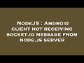 NodeJS : Android client not receiving socket.io message from node.js server