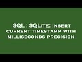 SQL : SQLite: Insert current timestamp with milliseconds precision