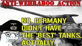 Who Really Had 'the Best' Tanks in WW2?  (Anti-Wehraboo Action Episode: I)