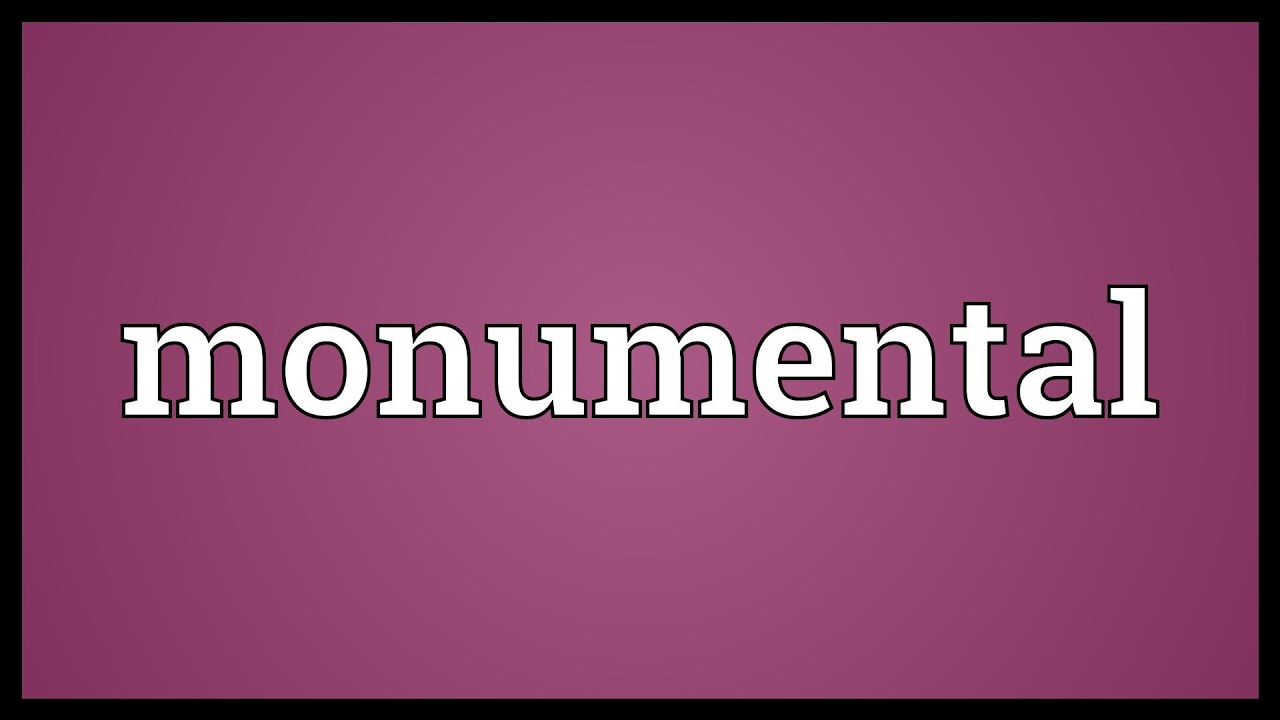 Monumental Meaning - YouTube