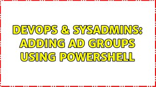 DevOps & SysAdmins: Adding AD groups using powershell