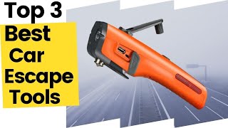 Best Car Escape Tools [Top 3 Options] in 2023