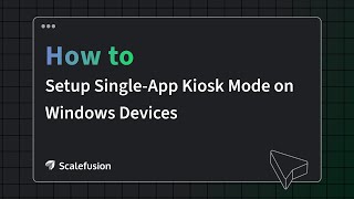 How to setup single-app kiosk mode on Windows devices