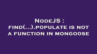 NodeJS : find(...).populate is not a function in mongoose