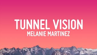 Melanie Martinez - TUNNEL VISION (Lyrics)
