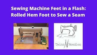 Sewing Machine Feet in a Flash: Rolled Hem Foot to Sew a Seam