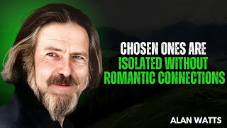 STOP WORRYING! This Is Why The Chosen Ones Are Isolated Without Romantic Connections | #alanwatts