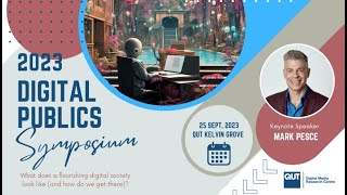 Digital Media Research Centre - Digital Publics Symposium 2023 - Mark Pesce Keynote and Q&A