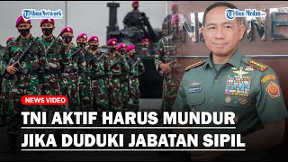 🔴PANGLIMA TNI TEGASKAN TNI Aktif yang Isi Jabatan Sipil di Luar Aturan Harus Mundur