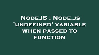 NodeJS : Node.js 'undefined' variable when passed to function
